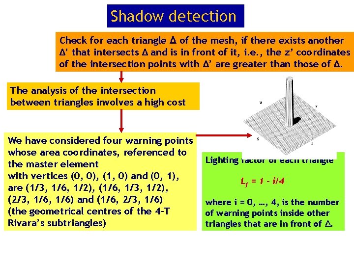 Shadow detection Check for each triangle Δ of the mesh, if there exists another Shadow detection Check for each triangle Δ of the mesh, if there exists another