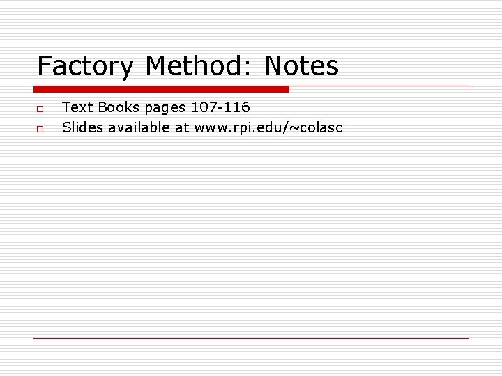 Factory Method: Notes o o Text Books pages 107 -116 Slides available at www.