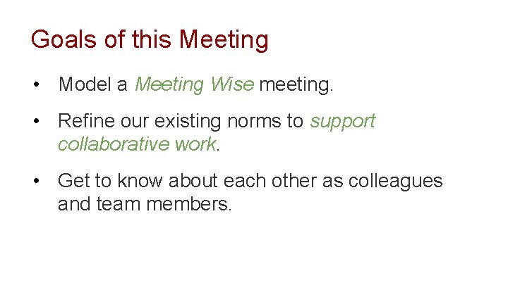 Goals of this Meeting • Model a Meeting Wise meeting. • Refine our existing