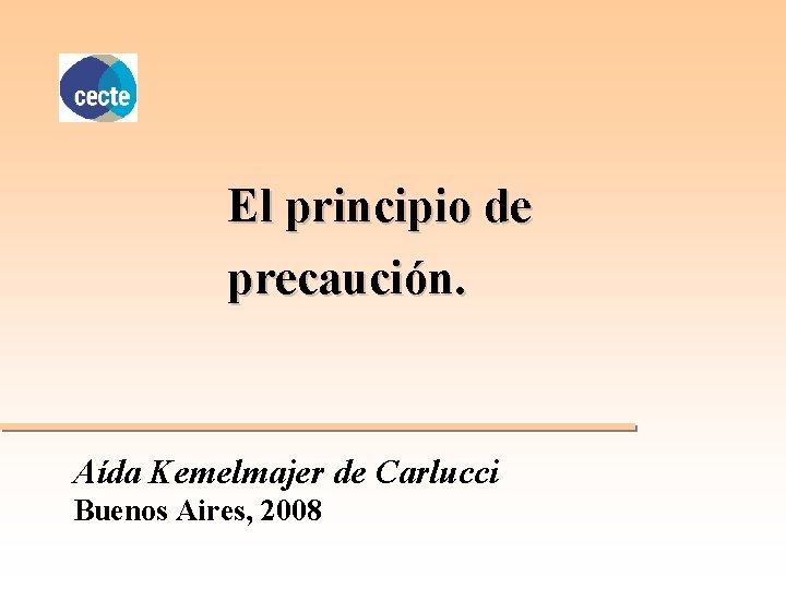 El principio de precaución. Aída Kemelmajer de Carlucci Buenos Aires, 2008 