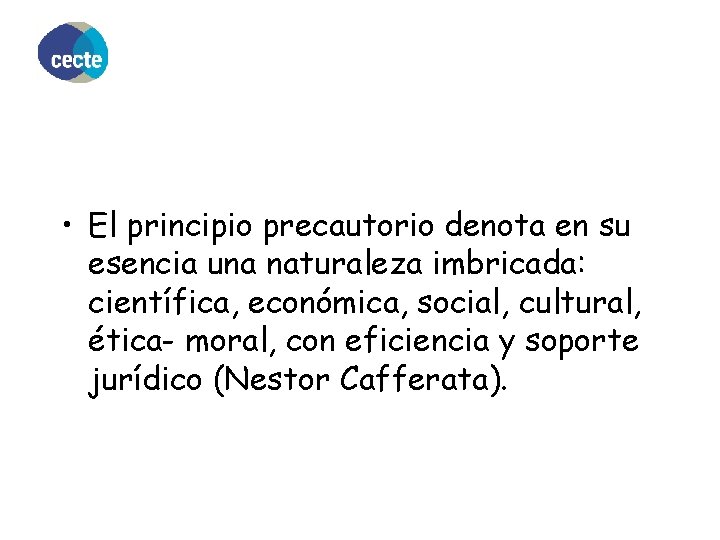  • El principio precautorio denota en su esencia una naturaleza imbricada: científica, económica,