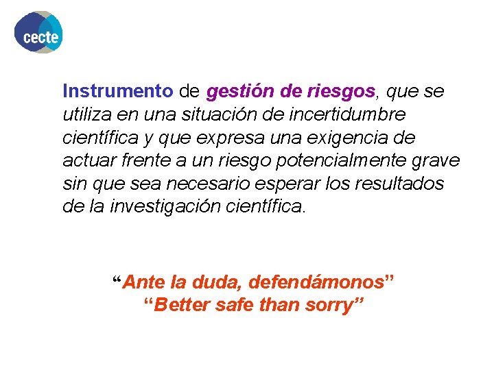 Instrumento de gestión de riesgos, que se utiliza en una situación de incertidumbre científica