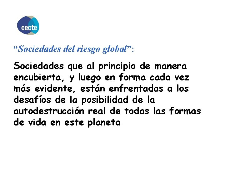 “Sociedades del riesgo global”: Sociedades que al principio de manera encubierta, y luego en