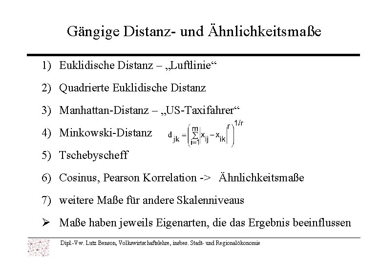 Gängige Distanz- und Ähnlichkeitsmaße 1) Euklidische Distanz – „Luftlinie“ 2) Quadrierte Euklidische Distanz 3)