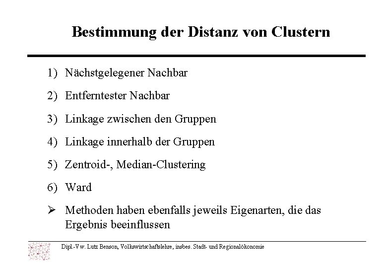 Bestimmung der Distanz von Clustern 1) Nächstgelegener Nachbar 2) Entferntester Nachbar 3) Linkage zwischen