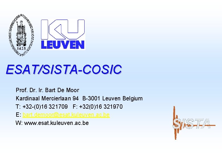 ESAT/SISTA-COSIC Prof. Dr. Ir. Bart De Moor Kardinaal Mercierlaan 94 B-3001 Leuven Belgium T: