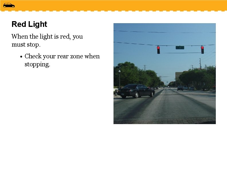 Red Light When the light is red, you must stop. • Check your rear