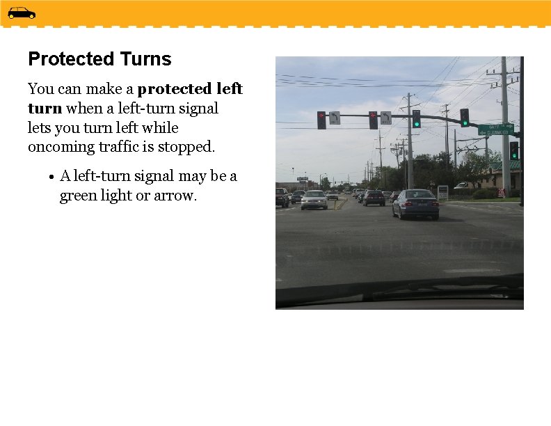 Protected Turns You can make a protected left turn when a left-turn signal lets