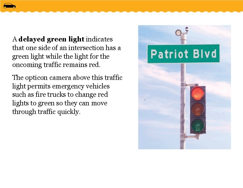 A delayed green light indicates that one side of an intersection has a green