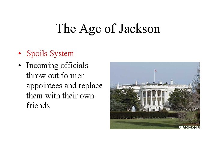 The Age of Jackson • Spoils System • Incoming officials throw out former appointees