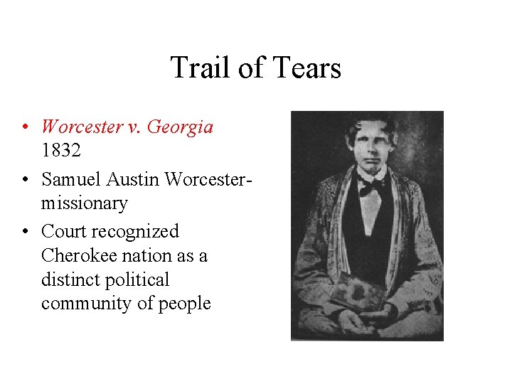 Trail of Tears • Worcester v. Georgia 1832 • Samuel Austin Worcestermissionary • Court