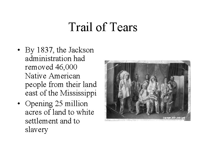 Trail of Tears • By 1837, the Jackson administration had removed 46, 000 Native