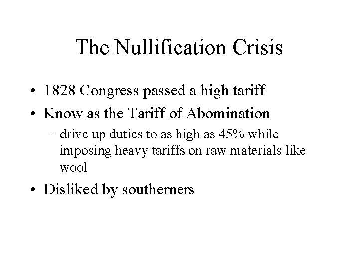 The Nullification Crisis • 1828 Congress passed a high tariff • Know as the