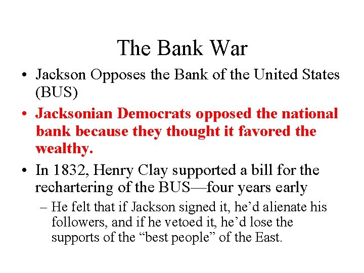 The Bank War • Jackson Opposes the Bank of the United States (BUS) •