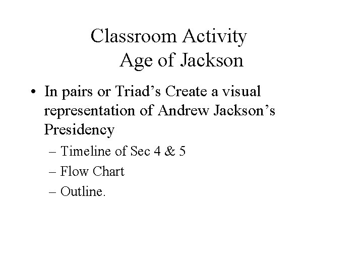 Classroom Activity Age of Jackson • In pairs or Triad’s Create a visual representation