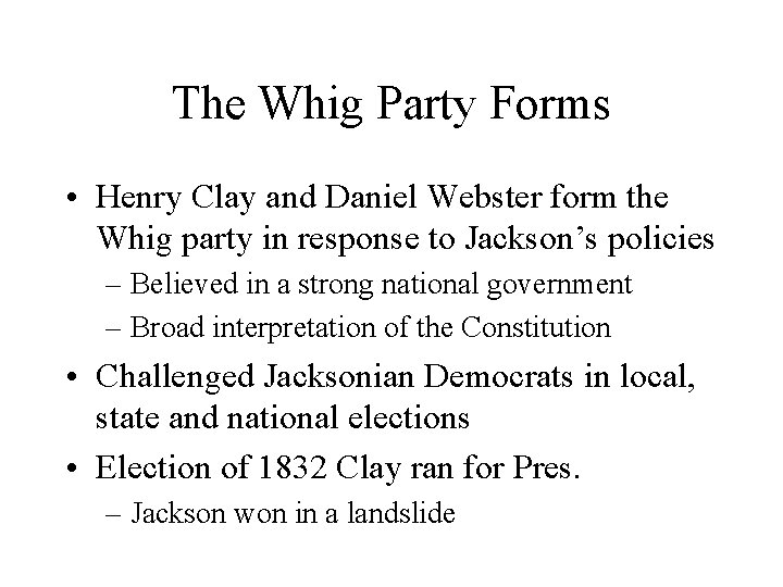 The Whig Party Forms • Henry Clay and Daniel Webster form the Whig party