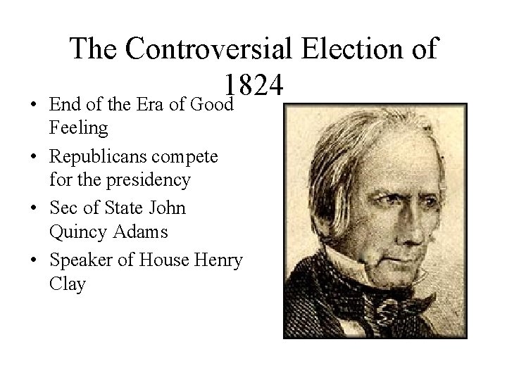  • The Controversial Election of 1824 End of the Era of Good Feeling