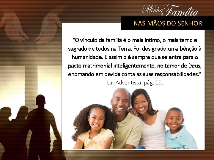 NAS MÃOS DO SENHOR “O vínculo da família é o mais íntimo, o mais