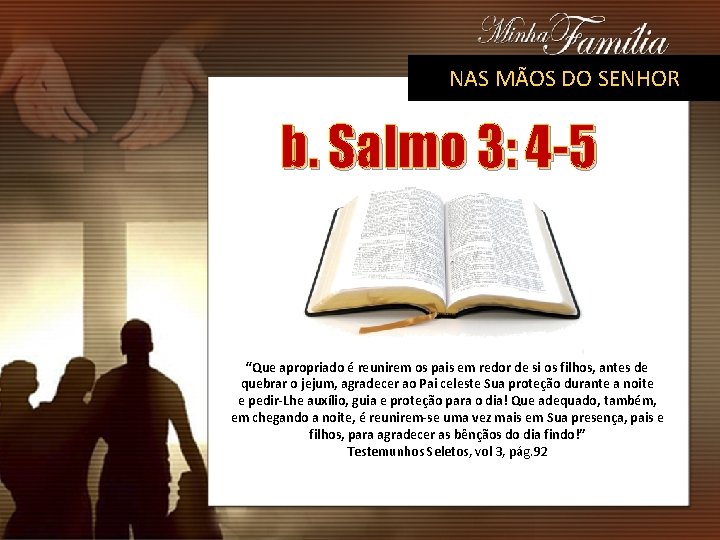 NAS MÃOS DO SENHOR b. Salmo 3: 4 -5 “Que apropriado é reunirem os