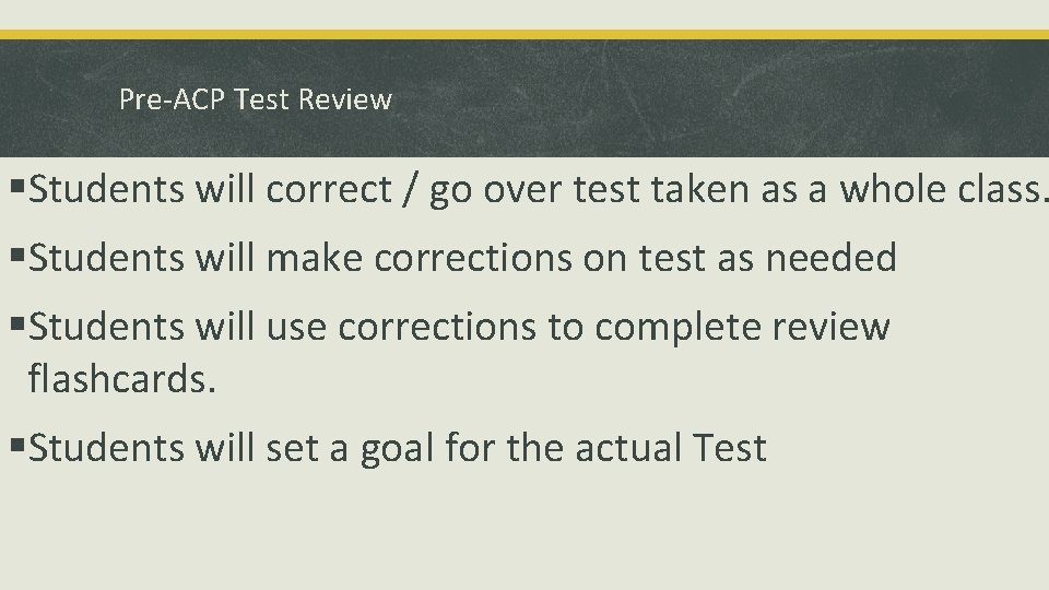 Pre-ACP Test Review §Students will correct / go over test taken as a whole