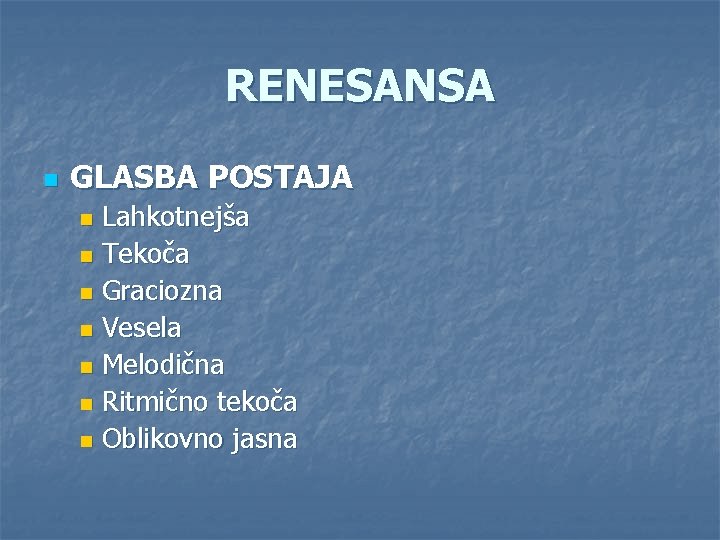 RENESANSA n GLASBA POSTAJA Lahkotnejša n Tekoča n Graciozna n Vesela n Melodična n