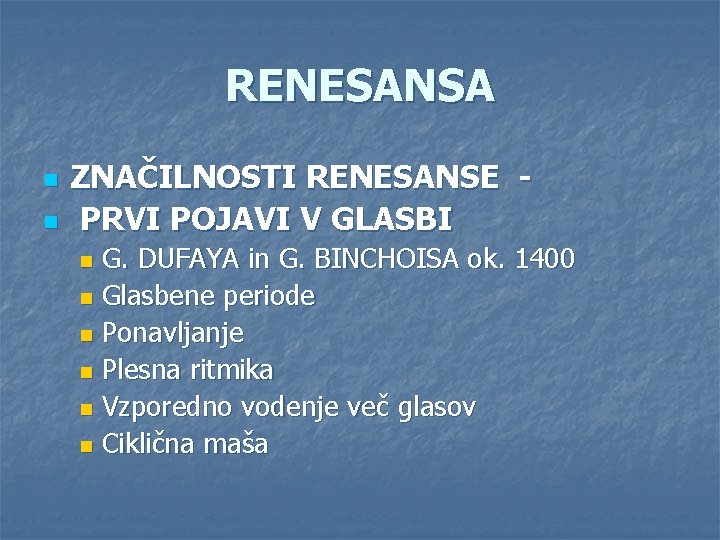 RENESANSA n n ZNAČILNOSTI RENESANSE PRVI POJAVI V GLASBI G. DUFAYA in G. BINCHOISA RENESANSA n n ZNAČILNOSTI RENESANSE PRVI POJAVI V GLASBI G. DUFAYA in G. BINCHOISA