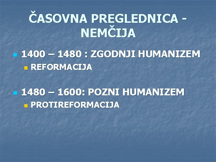 ČASOVNA PREGLEDNICA NEMČIJA n 1400 – 1480 : ZGODNJI HUMANIZEM n n REFORMACIJA 1480 ČASOVNA PREGLEDNICA NEMČIJA n 1400 – 1480 : ZGODNJI HUMANIZEM n n REFORMACIJA 1480