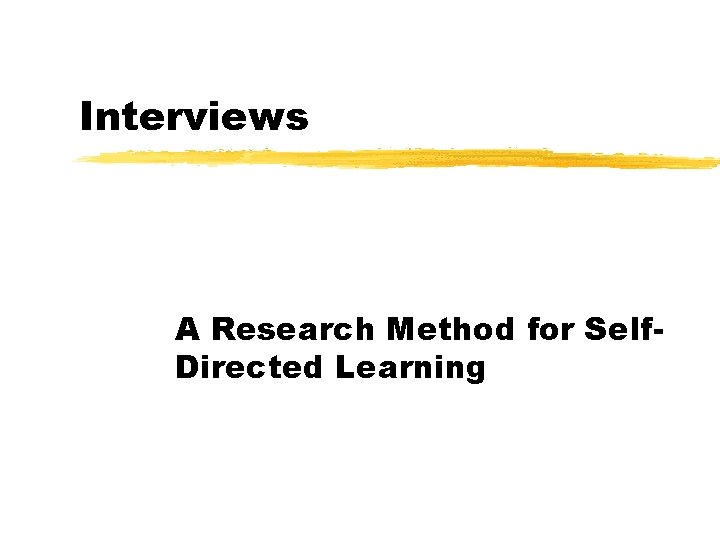 Interviews A Research Method for Self. Directed Learning 