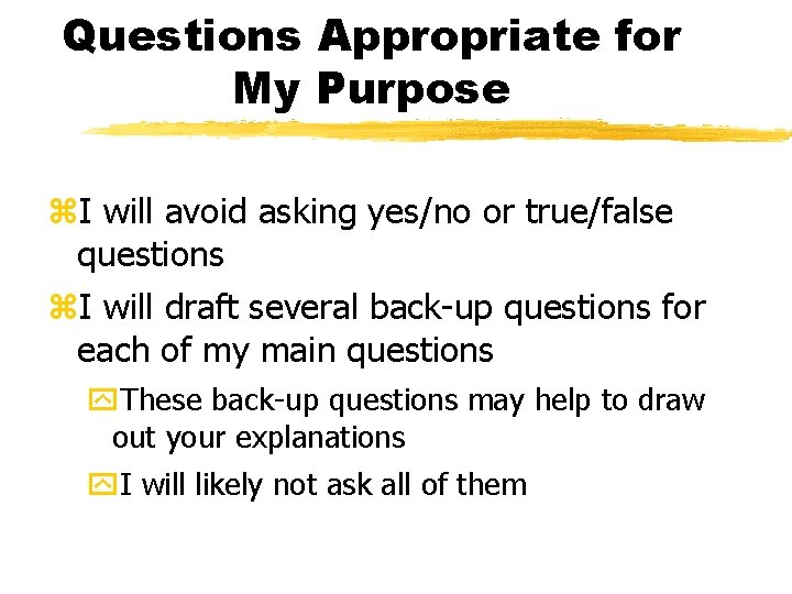 Questions Appropriate for My Purpose z. I will avoid asking yes/no or true/false questions