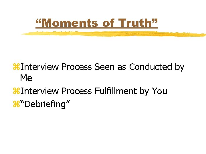 “Moments of Truth” z. Interview Process Seen as Conducted by Me z. Interview Process