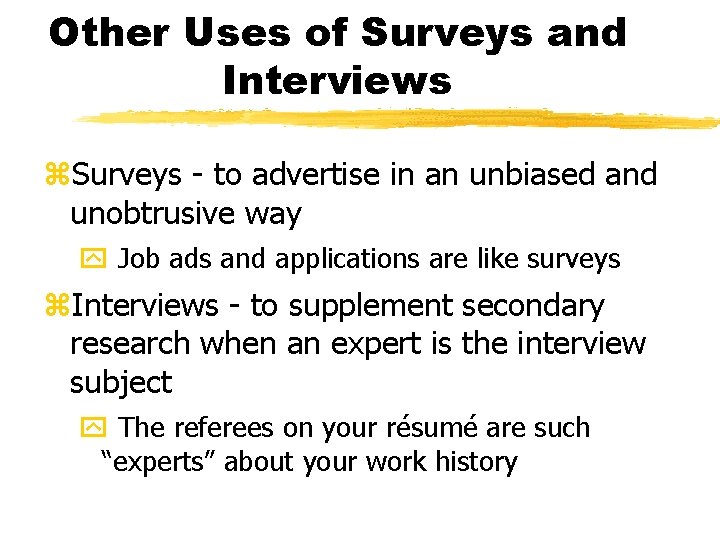 Other Uses of Surveys and Interviews z. Surveys - to advertise in an unbiased