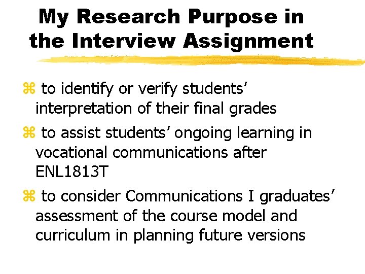 My Research Purpose in the Interview Assignment z to identify or verify students’ interpretation