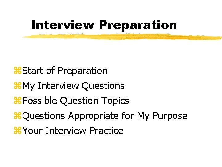 Interview Preparation z. Start of Preparation z. My Interview Questions z. Possible Question Topics