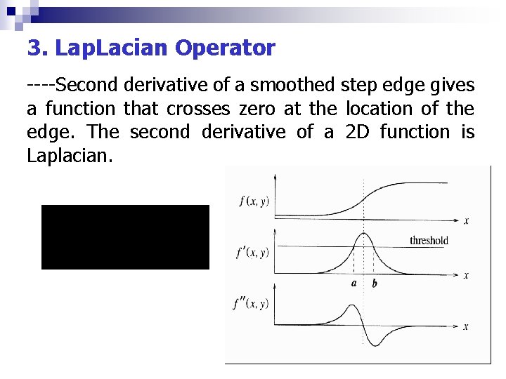 3. Lap. Lacian Operator ----Second derivative of a smoothed step edge gives a function