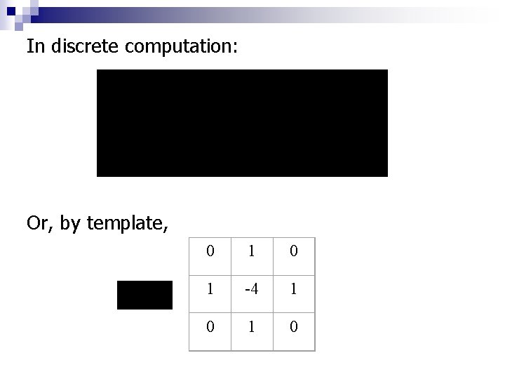 In discrete computation: Or, by template, 0 1 -4 1 0 