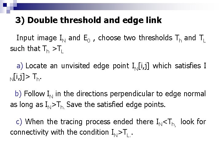  3) Double threshold and edge link Input image IN and E 0 ,