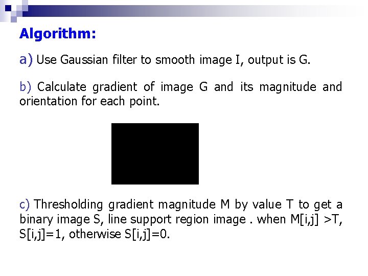 Algorithm: a) Use Gaussian filter to smooth image I, output is G. b) Calculate