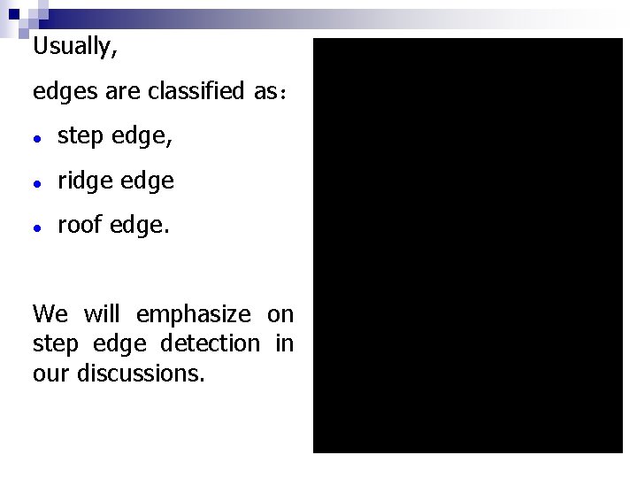 Usually, edges are classified as： l step edge, l ridge edge l roof edge.