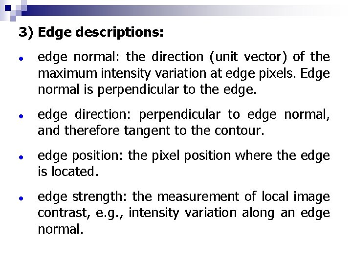 3) Edge descriptions: l l edge normal: the direction (unit vector) of the maximum