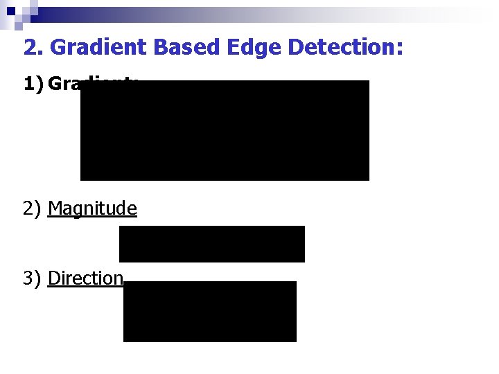 2. Gradient Based Edge Detection: 1) Gradient: 2) Magnitude 3) Direction 