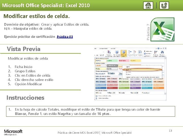 Microsoft Office Specialist: Excel 2010 Dominio de objetivo: Crear y aplicar Estilos de celda.