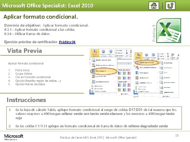 Microsoft Office Specialist: Excel 2010 Dominio de objetivo: Aplicar formato condicional. 8. 3. 1