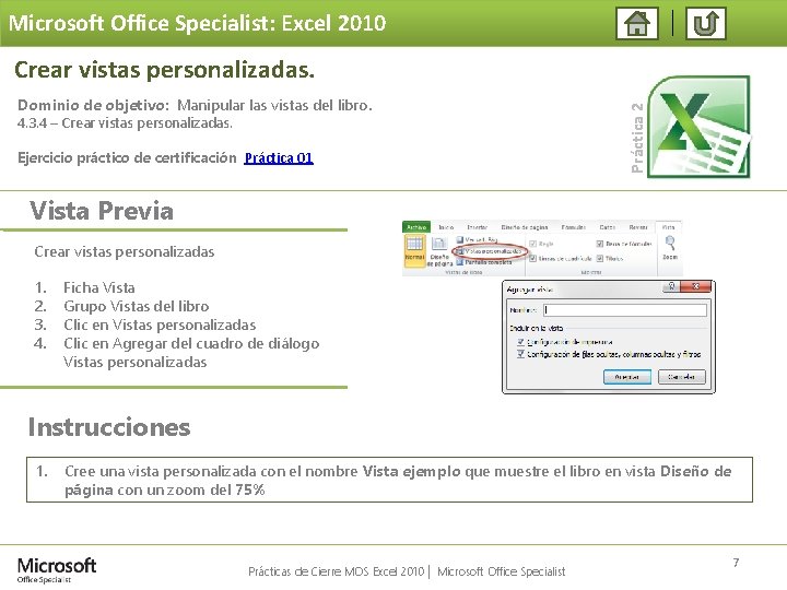Microsoft Office Specialist: Excel 2010 Dominio de objetivo: Manipular las vistas del libro. 4.