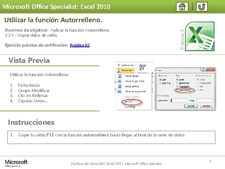 Microsoft Office Specialist: Excel 2010 Dominio de objetivo: Aplicar la función Autorrelleno. 2. 2.