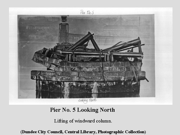 Pier No. 5 Looking North Lifting of windward column. (Dundee City Council, Central Library,