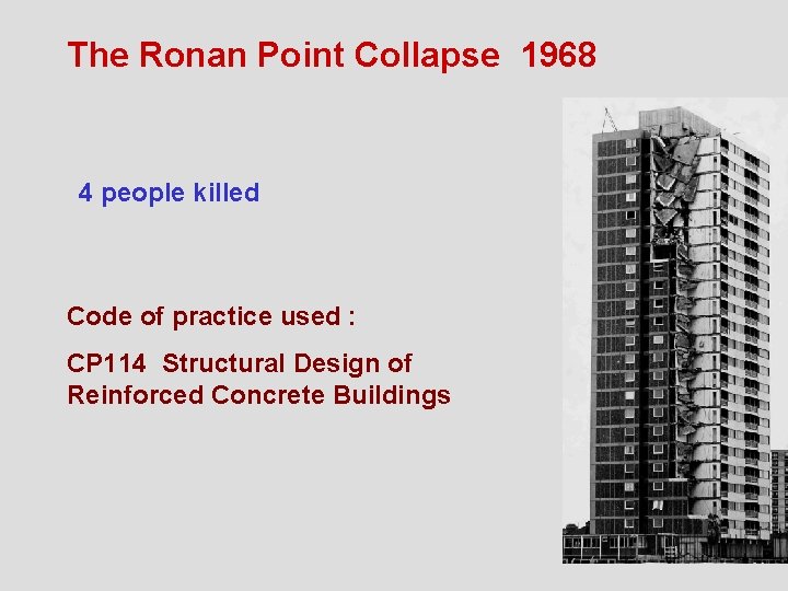 The Ronan Point Collapse 1968 4 people killed Code of practice used : CP