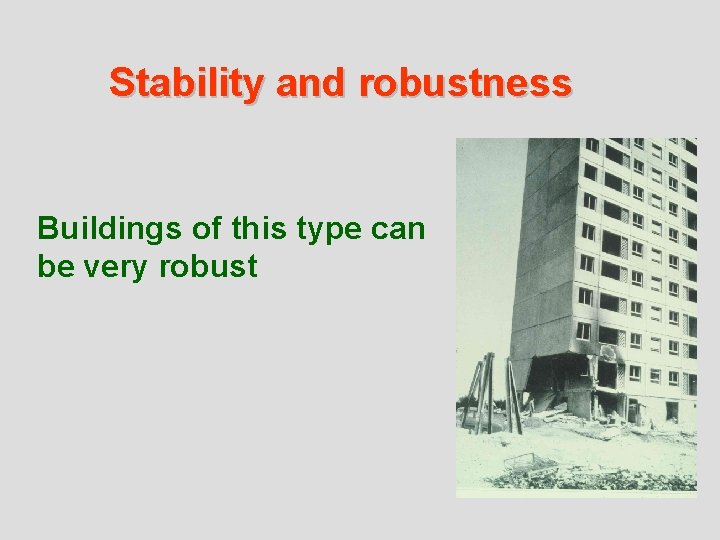 Stability and robustness Buildings of this type can be very robust 
