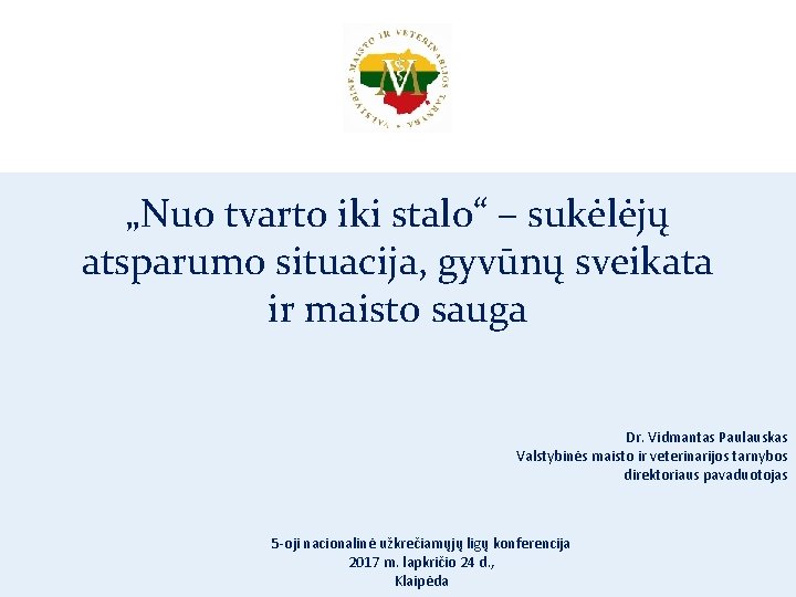 „Nuo tvarto iki stalo“ – sukėlėjų atsparumo situacija, gyvūnų sveikata ir maisto sauga Dr. „Nuo tvarto iki stalo“ – sukėlėjų atsparumo situacija, gyvūnų sveikata ir maisto sauga Dr.