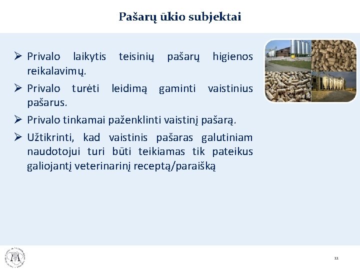 Pašarų ūkio subjektai Ø Privalo laikytis teisinių pašarų higienos reikalavimų. Ø Privalo turėti leidimą