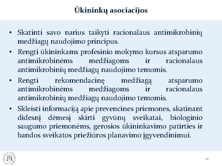 Ūkininkų asociacijos • Skatinti savo narius taikyti racionalaus antimikrobinių medžiagų naudojimo principus. • Rengti